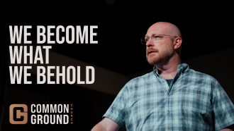 We Become What We Behold
